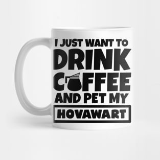 I just want to drink coffee and pet my Hovawart Mug